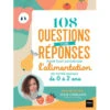 Livre 108 Questions Et Leurs Réponses Pour Tout Savoir Sur L'alimentation De Votre Enfant De 0 à 2 Ans HATIER -Bébés Produits Magasin HATIER9782401087514V1